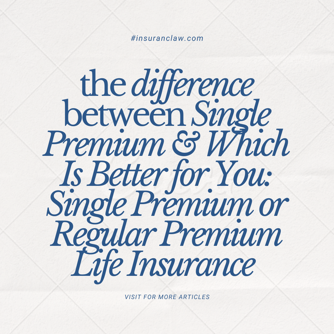 Which Is Better for You: Single Premium or Regular Premium Life Insurance